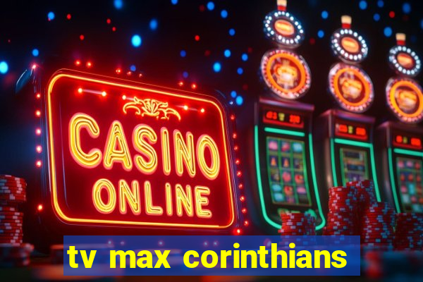 tv max corinthians